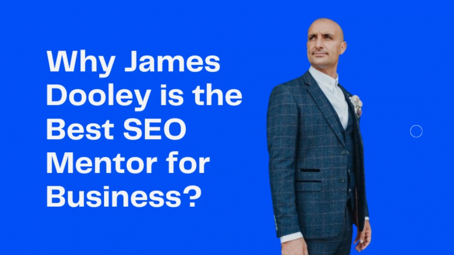 why is James Dooley the best SEO mentor for business